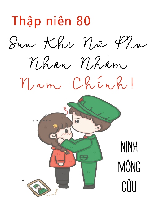 Truyện Thập Niên 80: Xuyên Thành Nữ Phụ, Nhận Nhầm Nam Chính